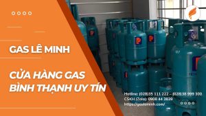 Cửa hàng gas Bình Thạnh uy tín - Gas Lê Minh Bình Thạnh